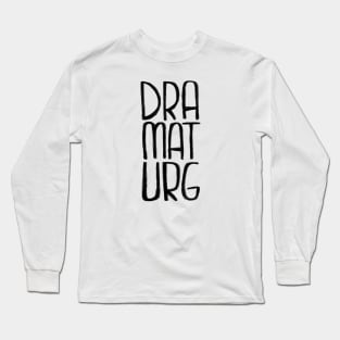 Theatre, What is a dramaturg? Long Sleeve T-Shirt